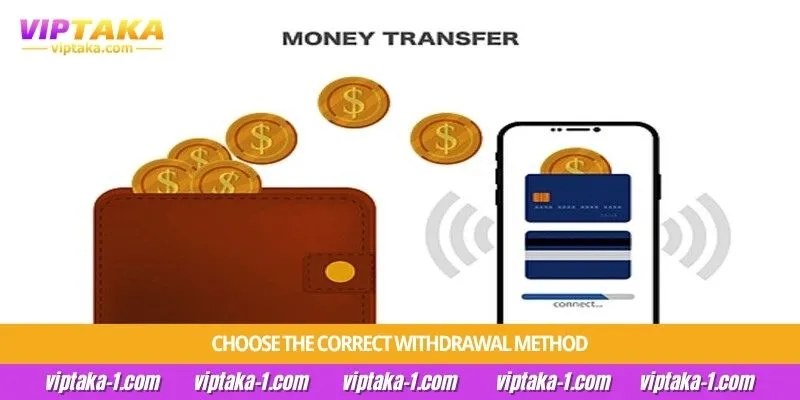 Choose the correct withdrawal method