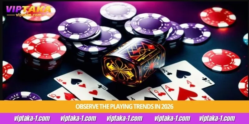 Observe the playing trends in 2026
