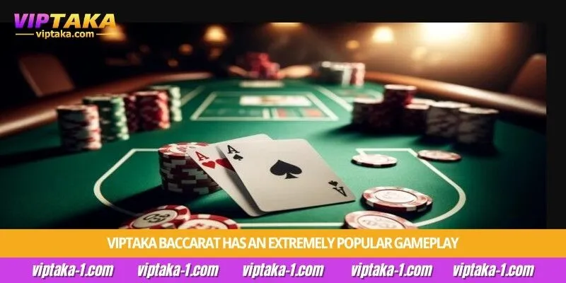 Viptaka Baccarat has an extremely popular gameplay