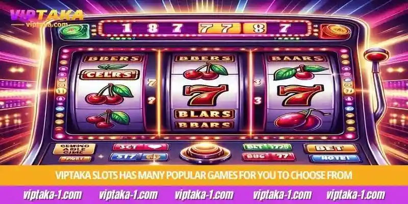 Viptaka Slots has many popular games for you to choose from