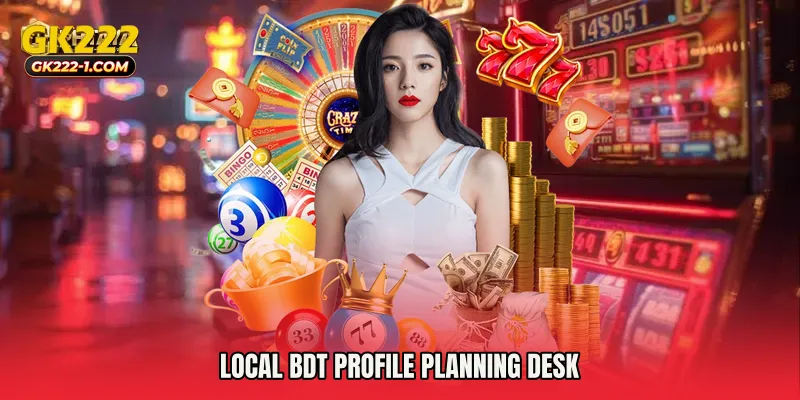Local BDT profile planning desk