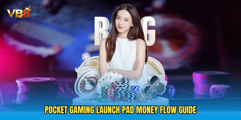 Pocket Gaming Launch Pad money flow guide