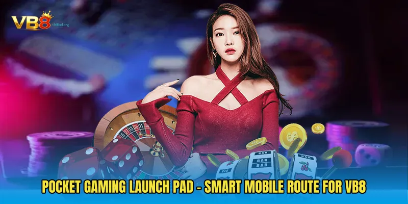 Pocket Gaming Launch Pad - Smart Mobile Route For VB8