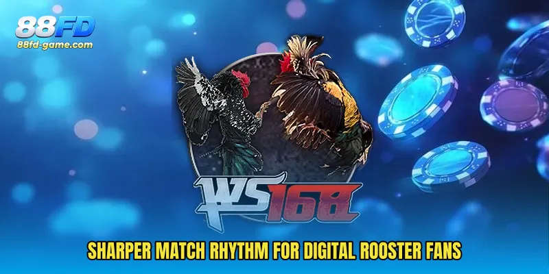 Sharper match rhythm for digital rooster fans