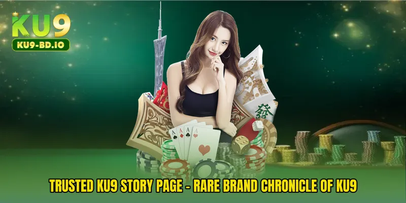 Trusted KU9 Story Page - Rare Brand Chronicle Of KU9